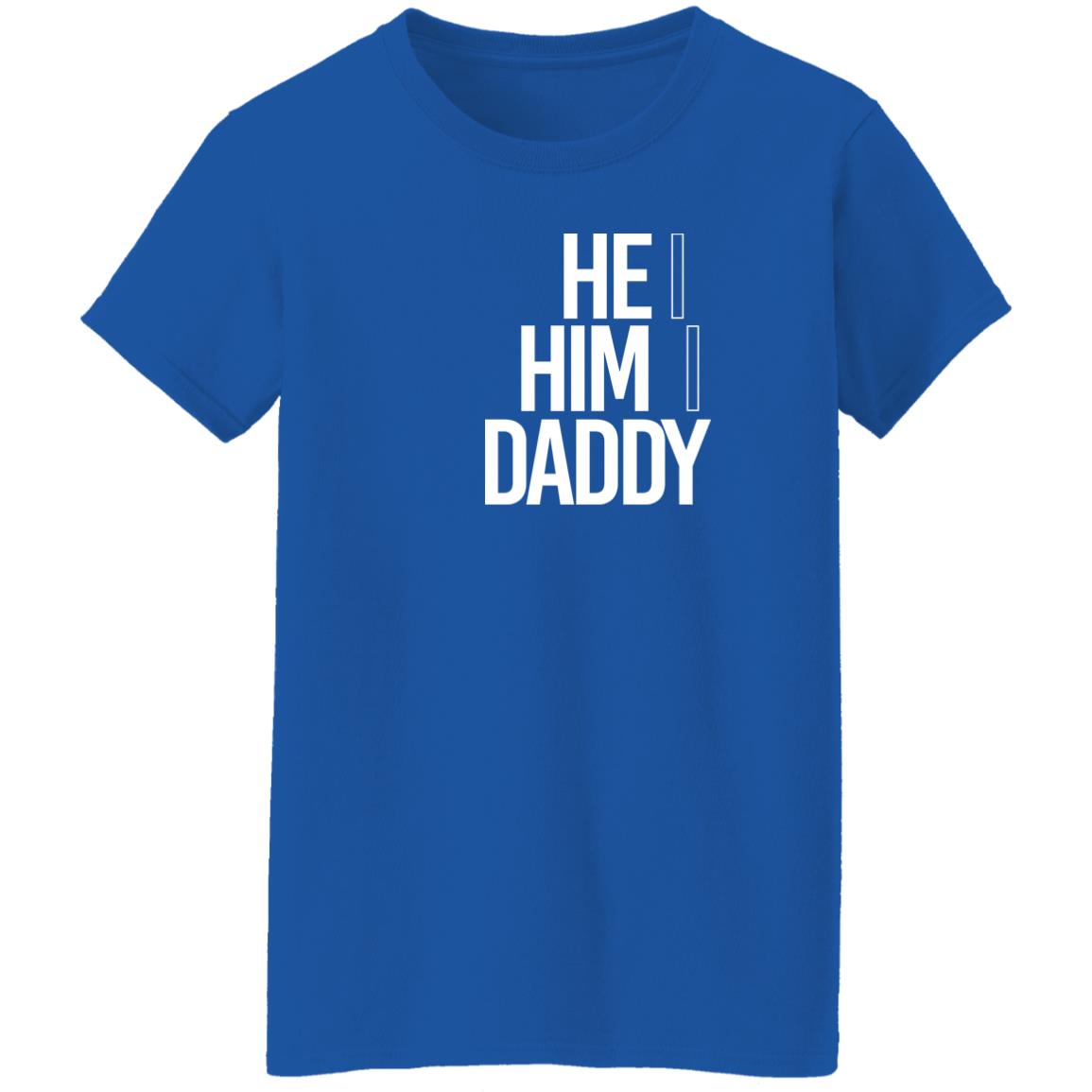 He Him Daddy Shirt Daddy Naziio He Him Daddy Shirt Daddy Naziio