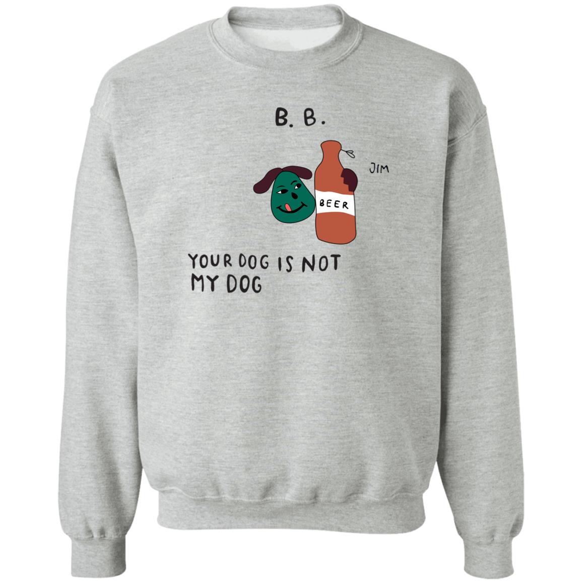 Your Dog Is Not My Dog Crewneck Sweatshirt Bode New York Merch Your Dog Is Not My Dog Crewneck Sweatshirt Bode New York Merch