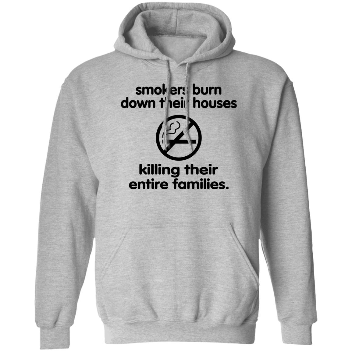 Smokers Burn Down Their Houses Killing Their Entire Families Shirt Shirts That Go Hard Smokers Burn Down Their Houses Killing Their Entire Families Shirt Shirts That Go Hard