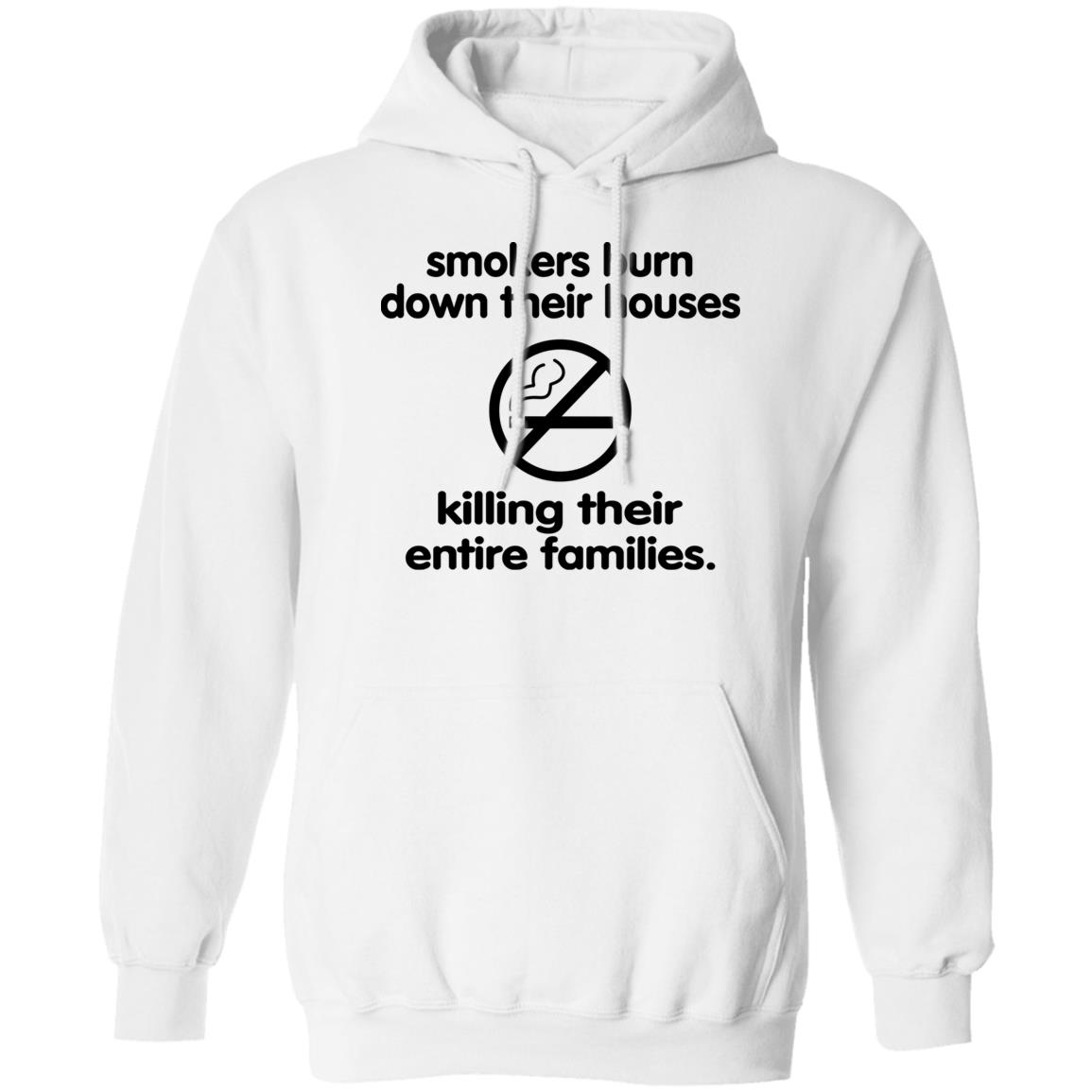 Smokers Burn Down Their Houses Killing Their Entire Families Shirt Shirts That Go Hard Smokers Burn Down Their Houses Killing Their Entire Families Shirt Shirts That Go Hard