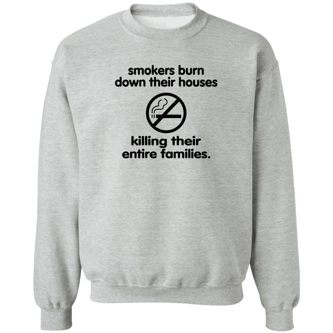 Smokers Burn Down Their Houses Killing Their Entire Families Shirt Shirts That Go Hard Smokers Burn Down Their Houses Killing Their Entire Families Shirt Shirts That Go Hard