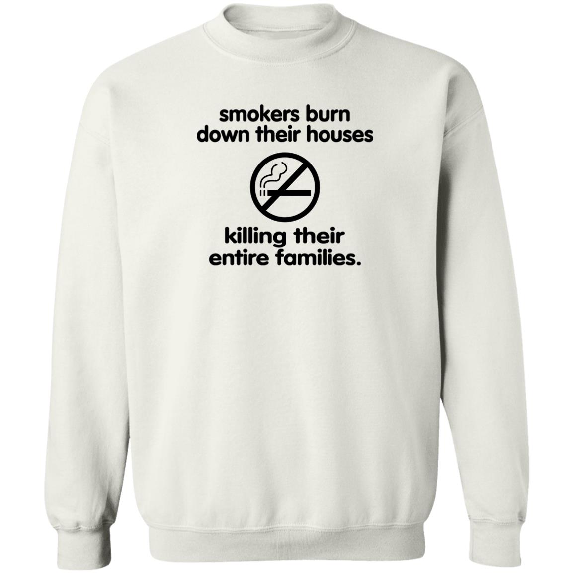 Smokers Burn Down Their Houses Killing Their Entire Families Shirt Shirts That Go Hard Smokers Burn Down Their Houses Killing Their Entire Families Shirt Shirts That Go Hard