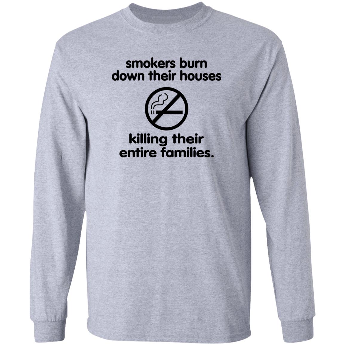 Smokers Burn Down Their Houses Killing Their Entire Families Shirt Shirts That Go Hard Smokers Burn Down Their Houses Killing Their Entire Families Shirt Shirts That Go Hard