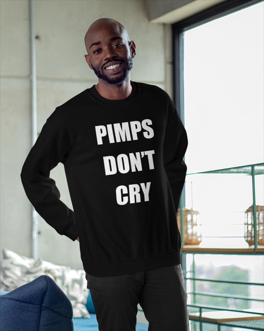 Pimps Don't Cry Shirts Pimps Don't Cry Shirts
