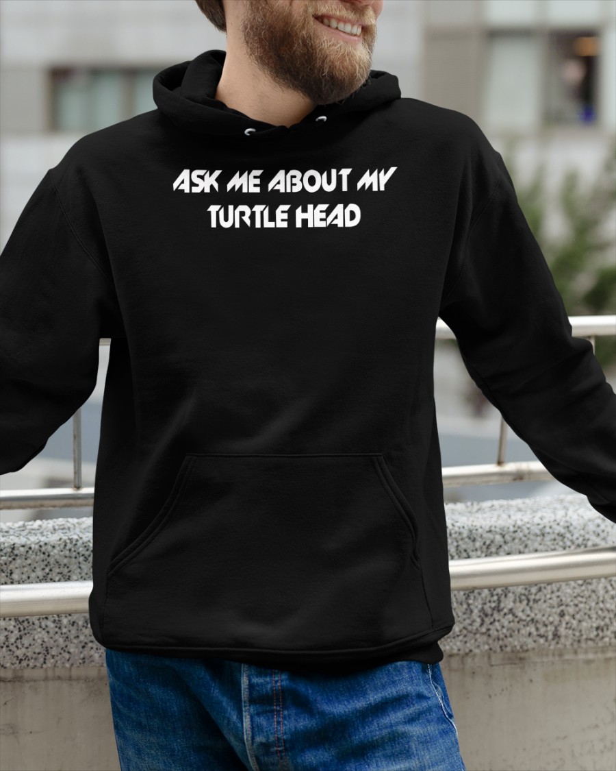 Ask Me About My Turtle Head Long Sleeve Ask Me About My Turtle Head Long Sleeve
